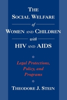 The Social Welfare of Women and Children with HIV and AIDS: Legal Protections, Policy, and Programs (Child Welfare - a Series in Child Welfare Practice, Policy and Research) 0195109422 Book Cover