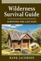 Wilderness Survival Guide: A Complete Wilderness Survival Guide 1548636487 Book Cover