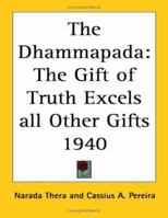 The Dhammapada: The Gift of Truth Excels all Other Gifts 1940 1417977108 Book Cover