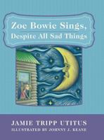 Zoe Bowie Sings, Despite All Sad Things 1480806323 Book Cover