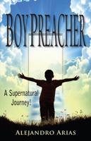 boy preacher: A supernatural journey 193974833X Book Cover