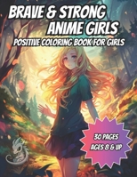 Brave and Strong Anime Girls: Positive Coloring Book For Girls B0C4N2BRBC Book Cover