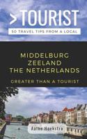 GREATER THAN A TOURIST- MIDDELBURG ZEELAND THE NETHERLANDS: 50 Travel Tips from a Local 1091150451 Book Cover
