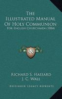 The Illustrated Manual of Holy Communion: For English Churchmen 1104395150 Book Cover