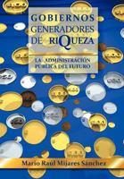 Gobiernos Generadores de Riqueza: La Administracion Publica del Futuro 1463319916 Book Cover