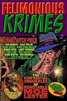 Felimonious Krimes: The Konfidential Kronickles of Konstable Moe Lester 1492252735 Book Cover