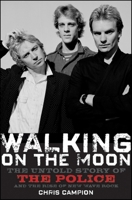 Walking on the Moon: The Untold Story of the Police and the Rise of New Wave Rock B0FF1LNLN8 Book Cover