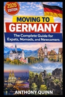 Moving to Germany: The Complete Guide for Expats, Nomads, and Newcomers B0GY1LHLCM Book Cover