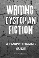 Writing Dystopian Fiction: A Brainstorming Guide 1990631509 Book Cover