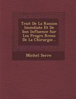 Trait de La R Union IMM Diate Et de Son Influence Sur Les Progr S R Cens de La Chirurgie... 1249922720 Book Cover