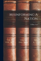 Misinforming A Nation 1478326921 Book Cover