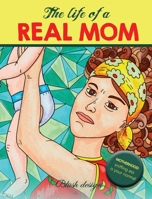 The Life of a REAL MOM: Adult Coloring Book 9655751287 Book Cover