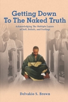 Getting Down To The Naked Truth: Acknowledging The Multiple Layers of Self, Beliefs, and Feelings 1953788351 Book Cover