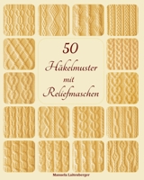 50 Häkelmuster mit Reliefmaschen B0CCCKW2TZ Book Cover