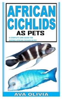 AFRICAN CICHLIDS AS PET: A Complete Care Guide for Keeping African Cichlids as Pet B09G9V2JFZ Book Cover