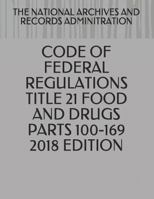 Code of Federal Regulations Title 21 Food and Drugs Parts 100-169 2018 Edition 1720156069 Book Cover