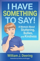 I Have Something To Say!: A Memoir About Stuttering, Bullies, and Kindness 1732521689 Book Cover