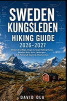 SWEDEN KUNGSLEDEN HIKING GUIDE 2026–2027: Ultimate Trail Maps, Stage-by-Stage Walking Routes, Mountain Huts, Arctic Landscapes, Trek Planning & Essential Adventure Tips B0H6VGLGPY Book Cover