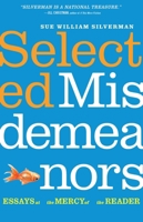 Selected Misdemeanors: Essays at the Mercy of the Reader 1496244222 Book Cover