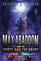 Max Abaddon and The Ghost and the Grave: A Max Abaddon Short Story 1735303577 Book Cover