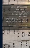 Siebenb�rgisch-S�chsische Volkslieder, Sprichw�rter, R�thsel, Zauberformeln, Und Kinder-Dichtungen 1018817980 Book Cover