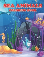 SEA ANIMALS COLORING BOOK: AMAZING SEA ANIMALS COLORING BOOK FOR YOUR SON, DAUGHTERS B092CFW58Z Book Cover