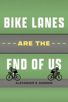 Bike Lanes Are the End of Us 0826500706 Book Cover