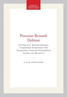 Processus Bernardi Delitiosi: The Trial of Father Bernard Delicieux 3 September 8 December 1319 (Transactions of the American Philosophical Society) (Transactions ... of the American Philosophical Soc 0871698617 Book Cover