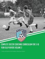 Complete Soccer Coaching Curriculum for 3-18 Year Old Players: Volume 2 1515146189 Book Cover