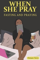 When She Pray: Fasting and Praying B0BTNSKCMH Book Cover