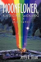 Moonflower, Medicine Woman: A.D. 1490 145676747X Book Cover
