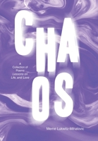 Chaos: A Collection of Poems Lessons on Life, and Love 1665761202 Book Cover