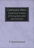 Cathedra Petri a Political History of the Great Latin Patriarchate 0530210428 Book Cover