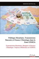 Politique Monétaire, Transmission Bancaire et Finance Climatique dans la Zone UEMOA: Transmission Monétaire, Banques et Finance Climatique : Enjeux et Réformes en UEMOA (French Edition) 9999342639 Book Cover
