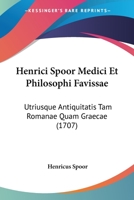 Henrici Spoor Medici Et Philosophi Favissae: Utriusque Antiquitatis Tam Romanae Quam Graecae (1707) 1120195187 Book Cover