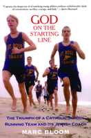 God on the Starting Line: The Triumph of a Catholic School Running Team and Its Jewish Coach 1891369741 Book Cover