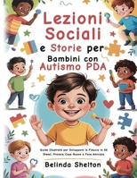 Lezioni Sociali e Storie per Bambini con Autismo PDA: Guide Illustrate per Sviluppare la Fiducia in Sé Stessi, Provare Cose Nuove e Fare Amicizia (Italian Edition) B0FR1Y67VY Book Cover