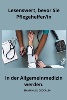Lesenswert, bevor Sie Pflegehelfer/in in der Allgemeinmedizin werden B0CQNSC752 Book Cover