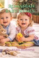 Romanian Baby Names: Meanings Guide for Families and Curious Readers B0GSMT8CXG Book Cover
