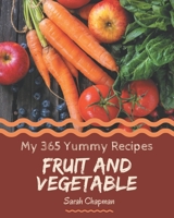 My 365 Yummy Fruit and Vegetable Recipes: Discover Yummy Fruit and Vegetable Cookbook NOW! B08JLHQJ9C Book Cover