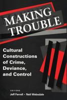 Making Trouble: Cultural Constructions of Crime, Deviance, and Control (Social Problems and Social Issues) 0202306186 Book Cover