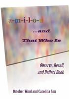 A-M-I-L-O-U ... and That Who Is: Observe, Recall, and Reflect Book 1478728922 Book Cover