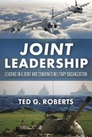 Joint Leadership: Leading in a Joint and Combined Military Organization 1667834142 Book Cover