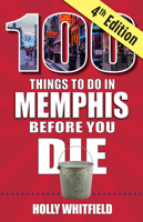 100 Things to Do in Memphis Before You Die, 4th Edition 1681063883 Book Cover