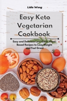 Easy Keto Vegetarian Cookbook: Easy and Delicious Low-Carb, Plant-Based Recipes to Lose Weight and Feel Great 1801934282 Book Cover