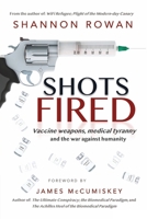 Shots Fired: Vaccine Weapons, Medical Tyranny, and the War Against Humanity B0C5P35Y9T Book Cover