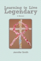 Learning to Live Legendary 1105429660 Book Cover