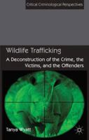 Wildlife Trafficking: A Deconstruction of the Crime, the Victims, and the Offenders 1137269235 Book Cover