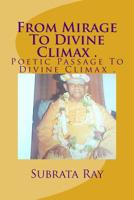 From Mirage To Divine Climax .: Poetic Passage To Divine Climax . 1505678293 Book Cover