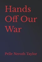 Hands Off Our War B0FDQYY9S3 Book Cover